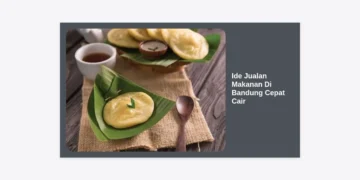15 Ide Jualan Makanan Di Bandung Cepat Cair yang Menjanjikan Modal Kecil