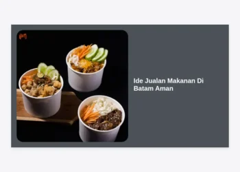 15 Ide Jualan Makanan di Batam Aman, Murah, dan Pasti Cuan Tahun 2024