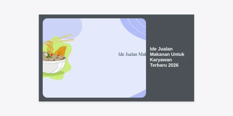 15+ Ide Jualan Makanan Untuk Karyawan Terbaru 2026 yang Paling Laris dan Menguntungkan
