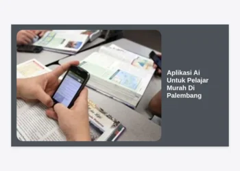 15 Rekomendasi Aplikasi Ai Untuk Pelajar Murah Di Palembang: Solusi Hemat Tingkatkan Prestasi!