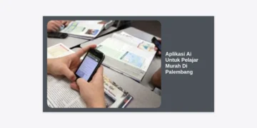 15 Rekomendasi Aplikasi Ai Untuk Pelajar Murah Di Palembang: Solusi Hemat Tingkatkan Prestasi!