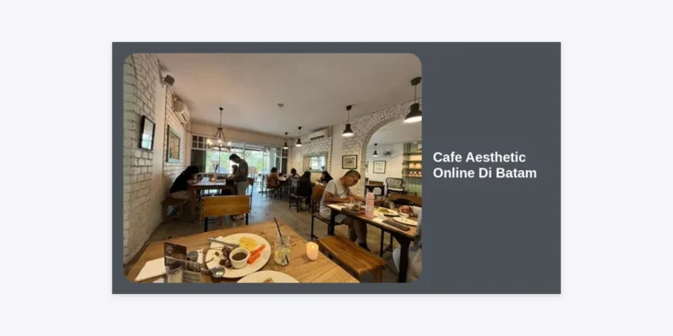 15+ Rekomendasi Cafe Aesthetic Online Di Batam: Panduan Lengkap & Tips Hunting Foto Instagramable