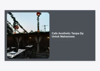15 Rekomendasi Cafe Aesthetic Tanpa Dp Untuk Mahasiswa: Hemat & Instagramable!
