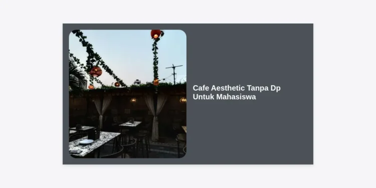 15 Rekomendasi Cafe Aesthetic Tanpa Dp Untuk Mahasiswa: Hemat & Instagramable!