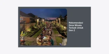 15+ Rekomendasi Desa Wisata Terbaik Untuk Gen Z: Healing Aesthetic dan Autentik