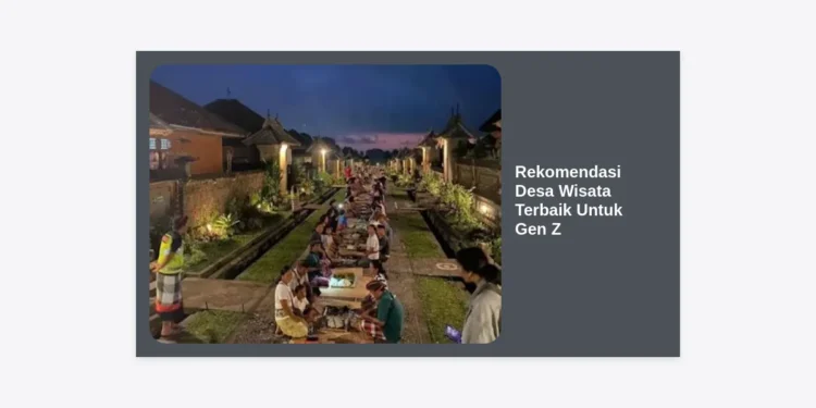 15+ Rekomendasi Desa Wisata Terbaik Untuk Gen Z: Healing Aesthetic dan Autentik