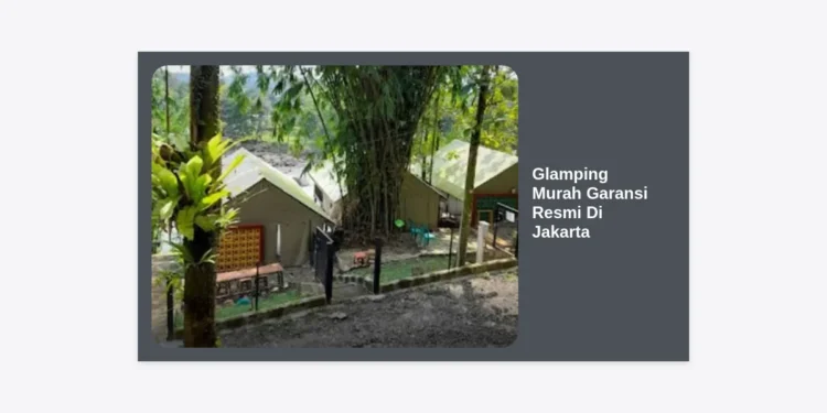 15 Rekomendasi Glamping Murah Garansi Resmi Di Jakarta: Healing Mewah Tanpa Kuras Kantong