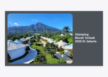 15 Rekomendasi Glamping Murah Terbaik 2026 Di Jakarta Dan Sekitarnya Yang Aesthetic