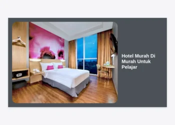 15 Rekomendasi Hotel Murah Di Murah Untuk Pelajar: Hemat, Nyaman, dan Strategis!