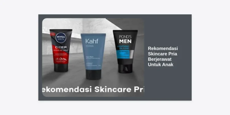 15+ Rekomendasi Skincare Pria Berjerawat Untuk Anak: Panduan Lengkap & Tips Perawatan Efektif