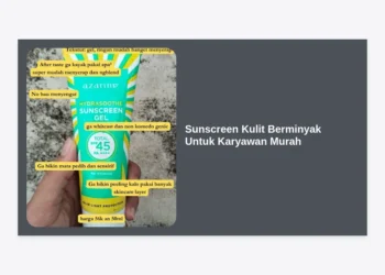 15+ Rekomendasi Sunscreen Kulit Berminyak Untuk Karyawan Murah & Terbaik 2024