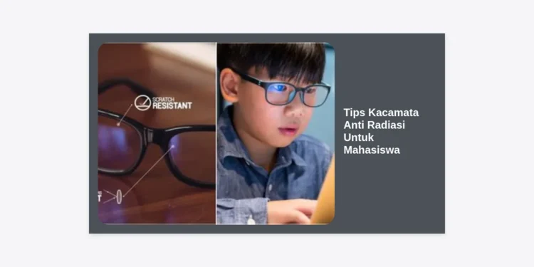 15 Tips Kacamata Anti Radiasi Untuk Mahasiswa: Panduan Lengkap Lindungi Mata dari Layar Gadget