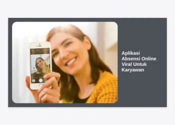 20+ Aplikasi Absensi Online Viral Untuk Karyawan: Solusi Modern Kelola SDM Lebih Efisien dan Akurat