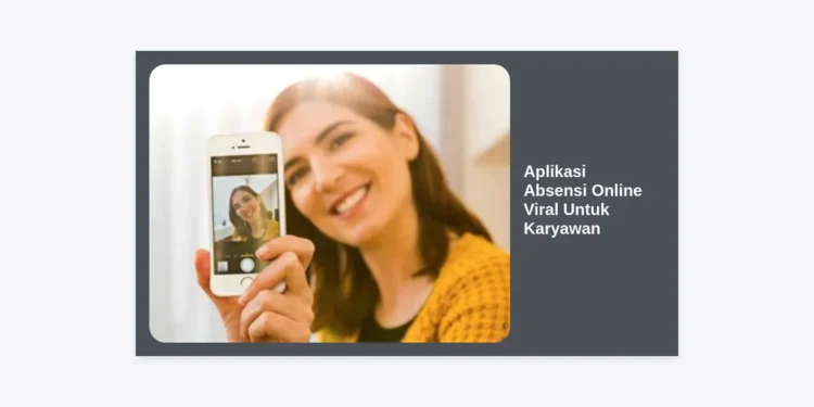 20+ Aplikasi Absensi Online Viral Untuk Karyawan: Solusi Modern Kelola SDM Lebih Efisien dan Akurat