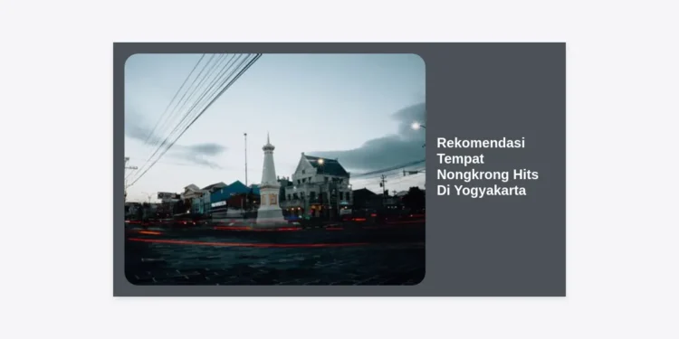 25+ Rekomendasi Tempat Nongkrong Hits Di Yogyakarta Terbaru 2024 yang Aesthetic dan Instagrammable