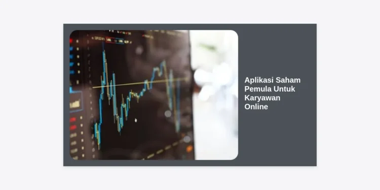 7+ Aplikasi Saham Pemula Untuk Karyawan Online: Panduan Investasi Cerdas & Aman 2024