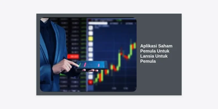 7 Pilihan Aplikasi Saham Pemula Untuk Lansia Untuk Pemula: Investasi Aman di Masa Tua