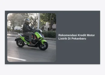 7 Rekomendasi Kredit Motor Listrik Di Pekanbaru 2024: Cicilan Ringan & Syarat Mudah