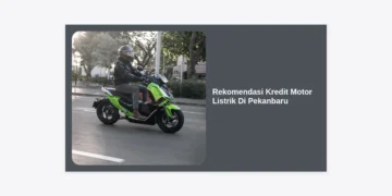 7 Rekomendasi Kredit Motor Listrik Di Pekanbaru 2024: Cicilan Ringan & Syarat Mudah