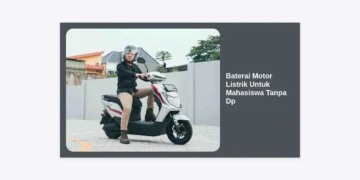 7+ Solusi Baterai Motor Listrik Untuk Mahasiswa Tanpa DP: Hemat, Praktis, dan Ramah Kantong
