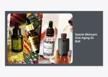7 Syarat Skincare Anti Aging di Bali yang Wajib Diketahui untuk Kulit Awet Muda