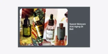 7 Syarat Skincare Anti Aging di Bali yang Wajib Diketahui untuk Kulit Awet Muda