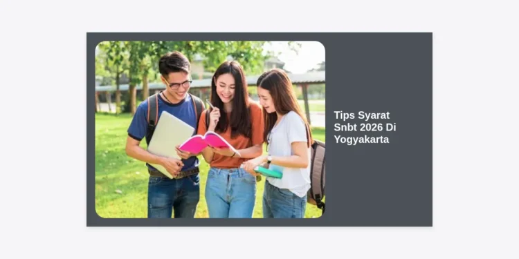 7+ Tips & Syarat SNBT 2026 di Yogyakarta: Panduan Lolos PTN Impian