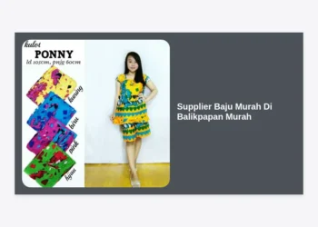 8+ Rekomendasi Supplier Baju Murah Di Balikpapan Murah: Panduan Bisnis Grosir 2024