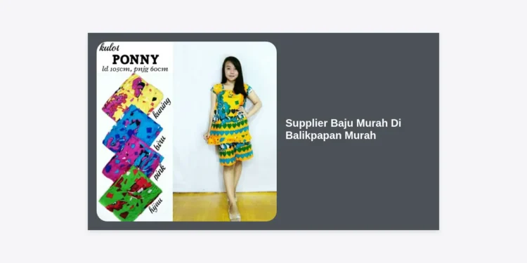 8+ Rekomendasi Supplier Baju Murah Di Balikpapan Murah: Panduan Bisnis Grosir 2024