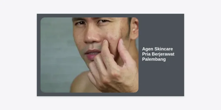 Agen Skincare Pria Berjerawat Palembang: Solusi Wajah Bersih & Maskulin