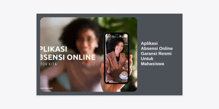 Aplikasi Absensi Online Garansi Resmi Untuk Mahasiswa: Solusi Efisiensi & Integritas Kampus Modern