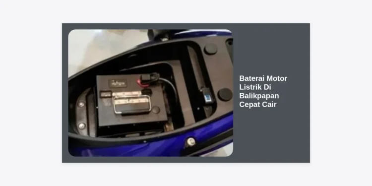 Baterai Motor Listrik Di Balikpapan Cepat Cair: Panduan Lengkap, Harga, dan Solusi Pembiayaan Terbaik