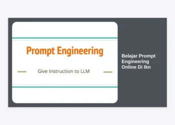 Belajar Prompt Engineering Online Di IKN: Panduan Lengkap Kuasai AI di Ibu Kota Baru