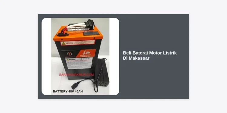 Beli Baterai Motor Listrik di Makassar: Panduan Lengkap & Rekomendasi Terbaik 2024