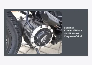 Bengkel Konversi Motor Listrik Untuk Karyawan Viral: Solusi Hemat Biaya Transportasi & Panduan Lengkap 2024