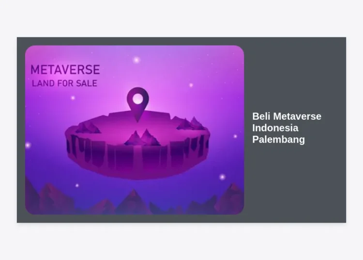 Cara Beli Metaverse Indonesia Palembang: Panduan Lengkap Investasi Lahan Virtual & Aset Digital 2024