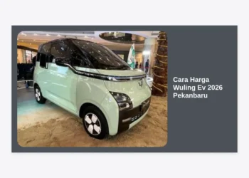 Cara Harga Wuling Ev 2026 Pekanbaru: Panduan Lengkap dan Estimasi Terbaru