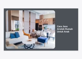 Cara Jasa Arsitek Rumah Untuk Anak: Panduan Lengkap Desain Hunian Ramah Buah Hati