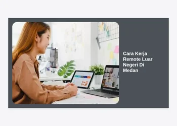 Cara Kerja Remote Luar Negeri di Medan: Panduan Lengkap Raih Gaji Dollar