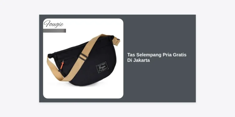 Cara Mendapatkan Tas Selempang Pria Gratis Di Jakarta: Panduan Lengkap & Strategi Berburu Promo
