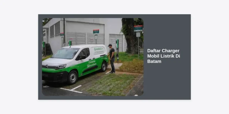 Daftar Charger Mobil Listrik di Batam: Panduan Lengkap Lokasi SPKLU & Cara Cas