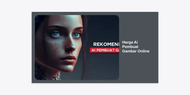 Daftar Lengkap Harga Ai Pembuat Gambar Online 2024: Panduan Hemat untuk Hasil Visual Pro