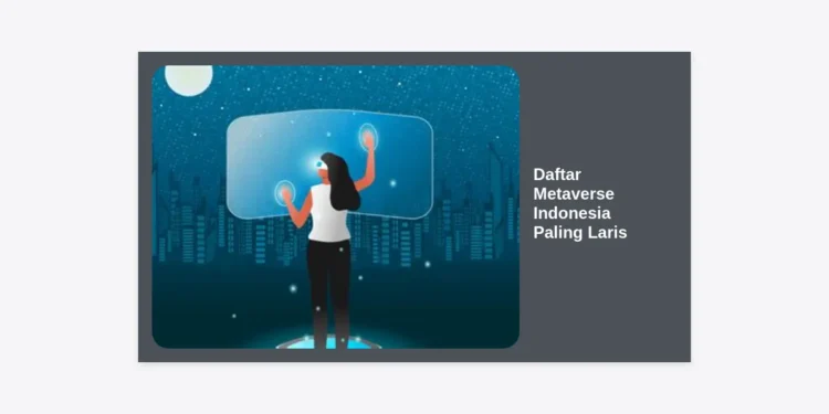 Daftar Metaverse Indonesia Paling Laris: Peluang Investasi dan Eksplorasi Digital Masa Depan
