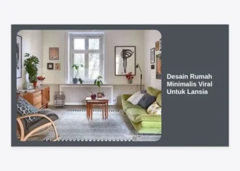 Desain Rumah Minimalis Viral Untuk Lansia: Panduan Lengkap Hunian Aman, Nyaman, dan Estetik