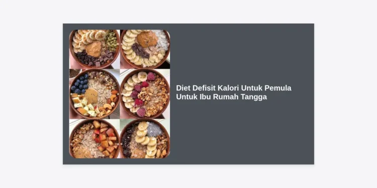 Diet Defisit Kalori Untuk Pemula Untuk Ibu Rumah Tangga: Panduan Sukses Turun Berat Badan Tanpa Ribet