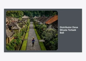 Distributor Desa Wisata Terbaik Bali: Panduan Lengkap Mengembangkan Potensi Wisata Berbasis Komunitas