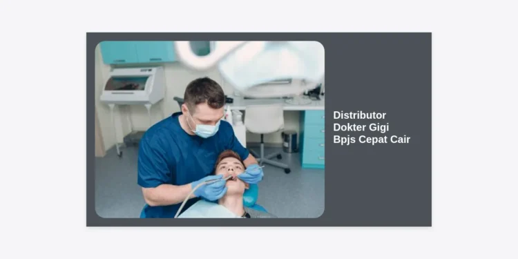 Distributor Dokter Gigi BPJS Cepat Cair: Solusi Manajemen Stok dan Klaim Lancar