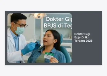 Dokter Gigi BPJS di IKN Terbaru 2026: Daftar Lengkap, Syarat, dan Cara Berobat