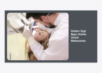 Dokter Gigi Bpjs Online Untuk Mahasiswa: Panduan Lengkap Akses Layanan Gigi Gratis