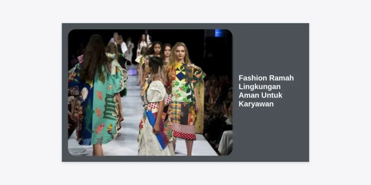 Fashion Ramah Lingkungan Aman Untuk Karyawan: Panduan Lengkap Keamanan & Berkelanjutan